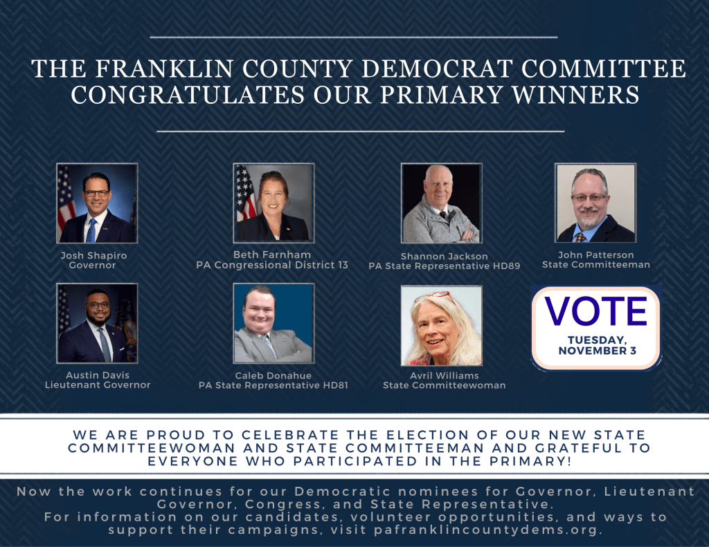 We are proud to celebrate the election of our new state committeewoman, Avril Williams, and State Committeeman, John Patterson. Now the work continues for our Democratic nominees for Governor, Josh Shapiro, Lieutenant Governor, Austin Davis, Congress, Beth Farnham, and State Representatives: Caleb Donahue (HD81) and Shannon Jackson (HD89).
